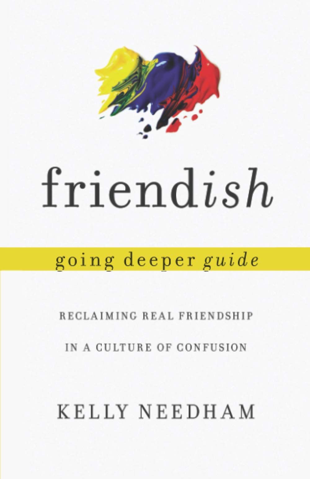 Friendish Going Deeper Guide: Reclaiming Real Friendship in a Culture of Confusion The Happy Book Stack