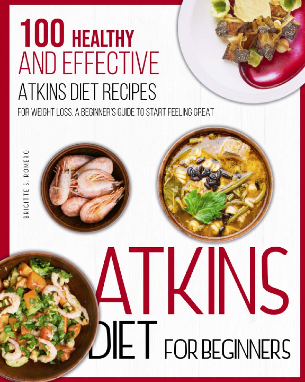 Atkins Diet For Beginners: 100 Healthy and Effective Atkins diet Recipes for Weight Loss. A beginner's guide to Start Feeling Great. - 6342