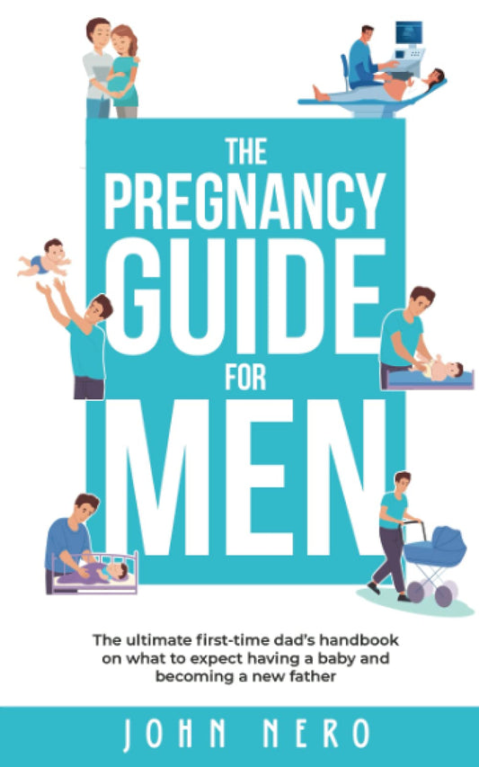 The Pregnancy Guide For Men: The ultimate first-time dad’s handbook on what to expect having a baby and becoming a new father (The New Dad and Baby Book Series) The Happy Book Stack