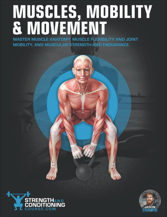 MUSCLES, MOBILITY & MOVEMENT: MASTER MUSCLE ANATOMY, MUSCLE FLEXIBILITY AND JOINT MOBILITY, AND MUSCULAR STRENGTH AND ENDURANCE (FUNCTIONAL ANATOMY) - 9860