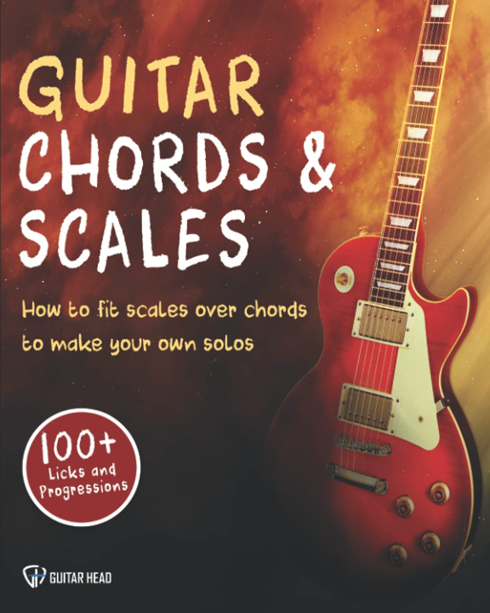 Guitar Chords & Scales: How To Fit Scales Over Chords To Make Your Own Solos: 100+ Licks And Progressions Included - 3072