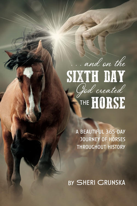 ...And On the Sixth Day God Created the Horse: A Beautiful 365-Day Journey Of Horses Throughout History The Happy Book Stack