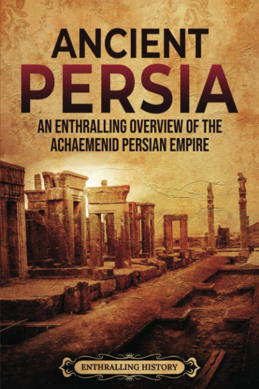 Ancient Persia: An Enthralling Overview of the Achaemenid Persian Empire (Exploring the Middle East) - 8326