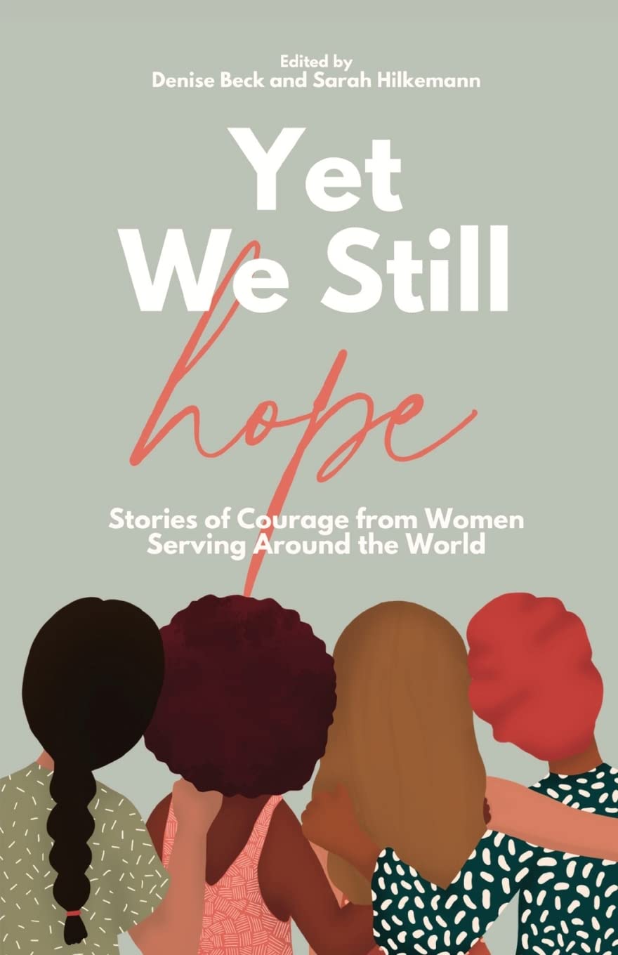 Yet We Still Hope: Stories of Courage from Women Serving Around the World The Happy Book Stack