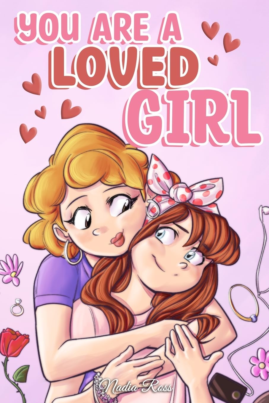 You are a Loved Girl: A Collection of Inspiring Stories about Family, Friendship, Self-Confidence and Love (Motivational Books for Children)
