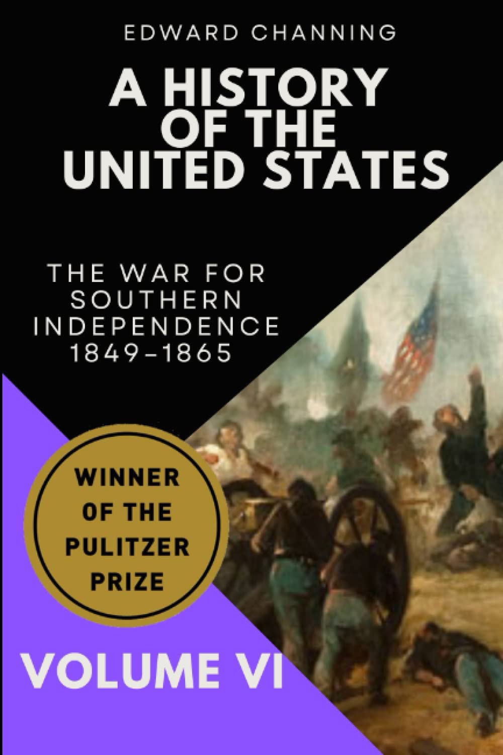 A History of the United States: Volume VI: The War for Southern Independence, 1849-1865 - 8580