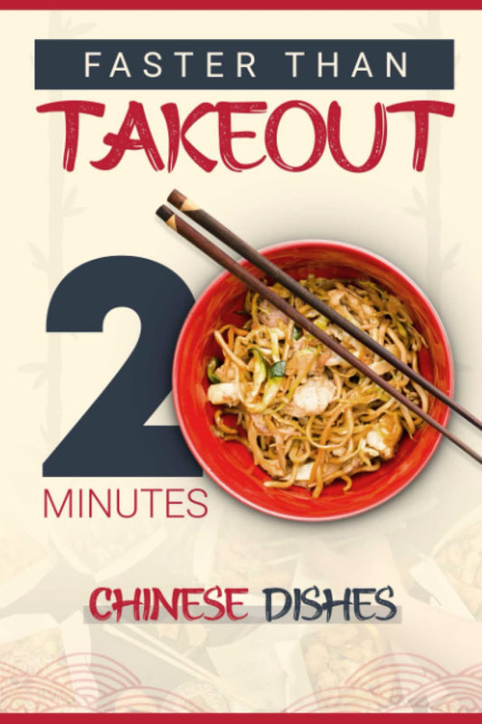 Faster Than Takeout: 20-Minutes Chinese Dishes: A Chinese Takeout Cookbook for Busy Nights - 9853