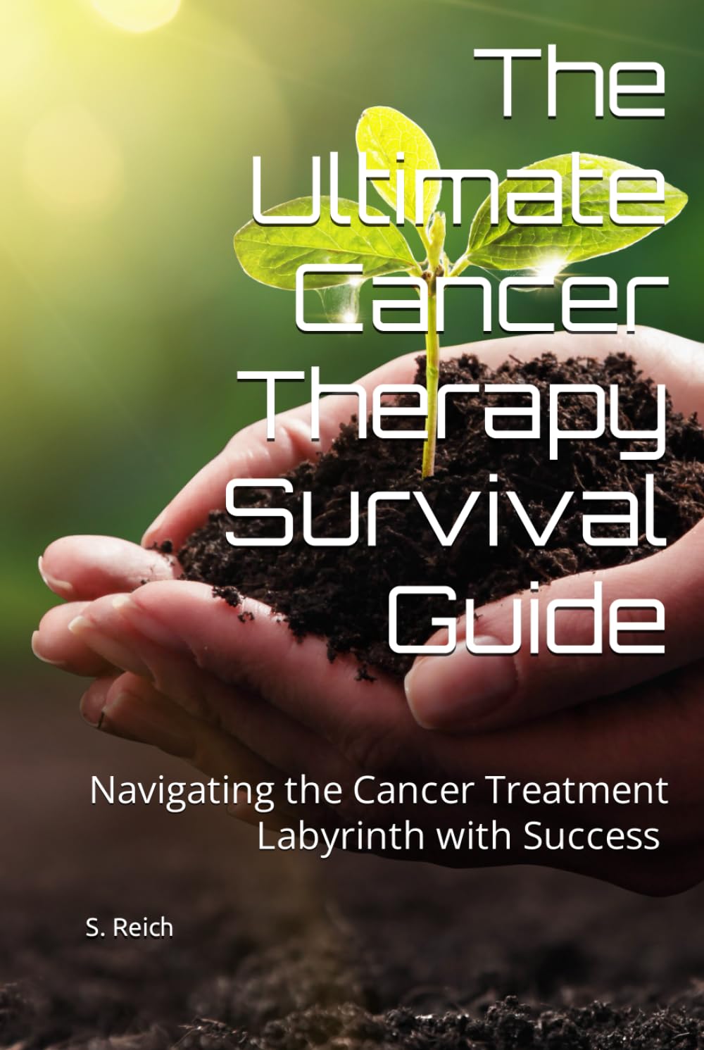 The Ultimate Cancer Therapy Survival Guide: Navigating the Cancer Treatment Labyrinth with Success - 9879