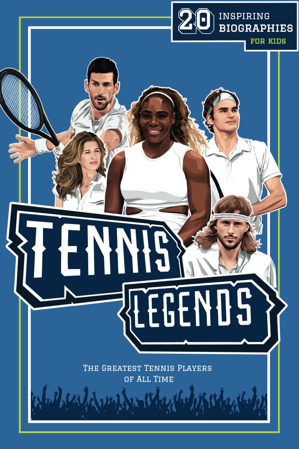 Tennis Legends: 20 Inspiring Biographies For Kids - The Greatest Tennis Players of All Time (Fun-Filled Tennis Books for the Whole Family) The Happy Book Stack