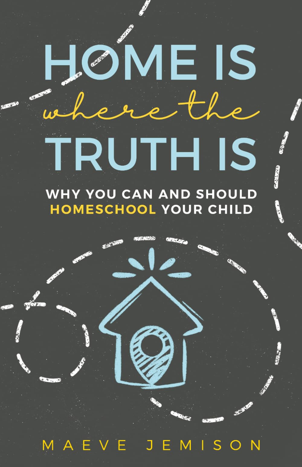 Home Is Where The Truth Is: Why You Can and Should Homeschool Your Child The Happy Book Stack