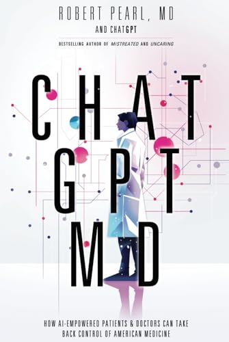 ChatGPT, MD: How AI-Empowered Patients & Doctors Can Take Back Control of American Medicine The Happy Book Stack