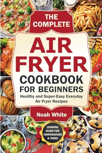 The Complete Air Fryer Cookbook for Beginners: Healthy and Super-Easy Everyday Air Fryer Recipes. (Basic Air Fryer Meals) The Happy Book Stack