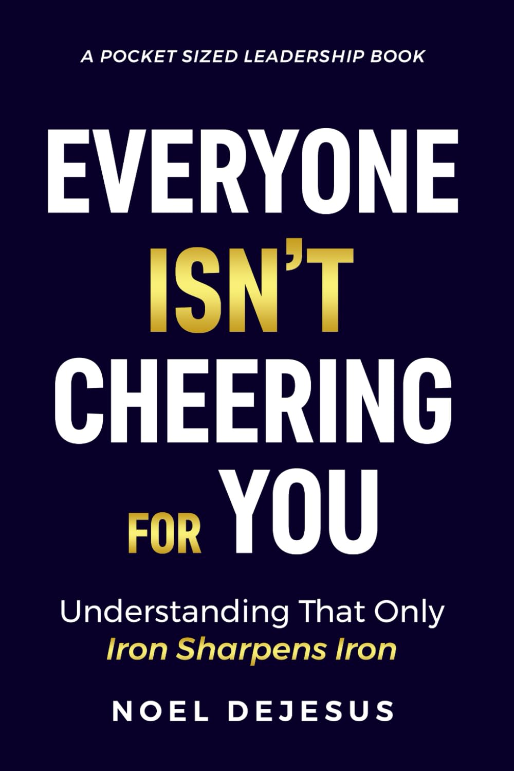 Everyone Isn't Cheering For You: Understanding That Only Iron Sharpens Iron (Pocket Sized Leadership) The Happy Book Stack