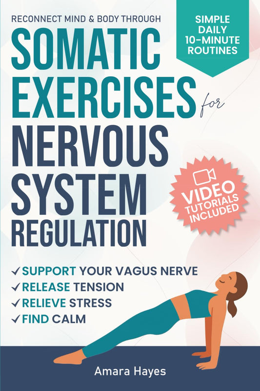 Reconnect Mind & Body Through Somatic Exercises for Nervous System Regulation: Simple Holistic Practices to Support Your Vagus Nerve, Release Tension, Relieve Stress and Find Inner Calm The Happy Book Stack