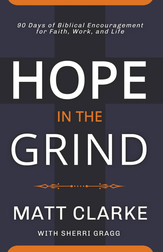 Hope In The Grind: 90 Days of Biblical Encouragement for Faith, Work and Life The Happy Book Stack