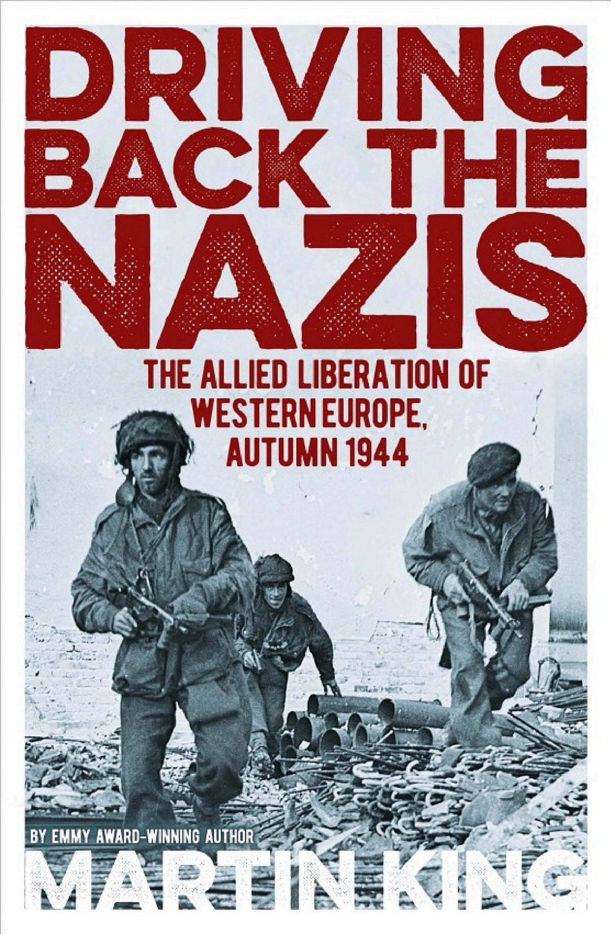 Driving Back the Nazis: The Allied Liberation of Western Europe, Autumn 1944 cover