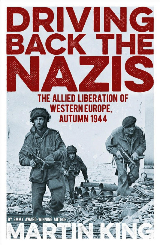 Driving Back the Nazis: The Allied Liberation of Western Europe, Autumn 1944 cover